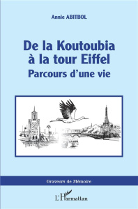 De la Koutoubia à la Tour Eiffel. Parcours d'une vie - Abitbol Annie