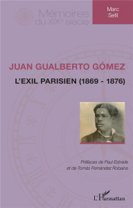 Juan Gualberto Gómez. L'exil parisien (1869-1876) - Sefil Marc ; Estrade Paul ; Fernandez Robaina Toma