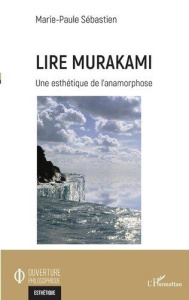 Lire Murakami. Une esthétique de l'anamorphose - Sébastien Marie-Paule