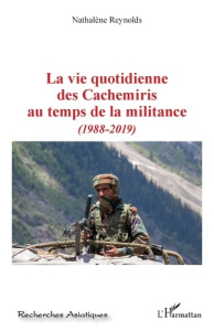 La vie quotidienne des Cachemiris au temps de la militance. (1988-2019) - Reynolds Nathalène