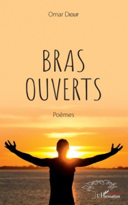 Bras ouverts. Poèmes - Diouf Omar