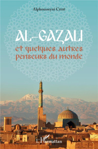 Al-Gazali et quelques autres penseurs du monde - Cissé Alphousseyni