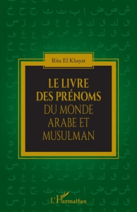 Le livre des prénoms du monde arabe et musulman - El Khayat Rita