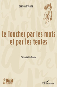 Le toucher par les mots et par les textes - Verine Bertrand ; Rabatel Alain