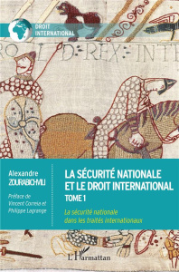 La sécurité nationale et le droit international. Tome 1, La sécurité nationale dans les traités inte - Zourabichvili Alexandre ; Correia Vincent ; Lagran