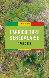 L'agriculture sénégalaise 1960-2000 - Diop Ismaïla