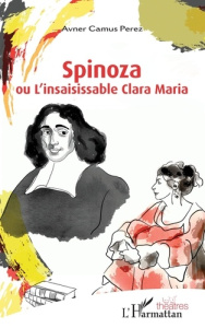 Spinoza ou L'insaisissable Clara Maria - Perez Avner Camus
