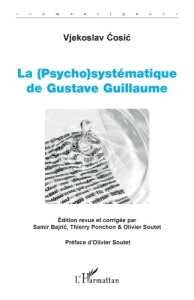 La (Psycho)systématique de Gustave Guillaume - Cosic Vjekoslav ; Soutet Olivier ; Bajric Samir ;