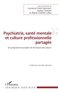 Psychiatrie, santé mentale et culture professionnelle partagée. Un programme européen de formation d - Fond-Harmant Laurence ; Deloyer Jocelyn ; Lebas Ma