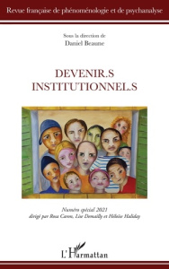 Revue française de phénoménologie et de psychanalyse N° spécial 2021 : Devenir.s institutionnel.s - Beaune Daniel ; Caron Rosa ; Demailly Lise ; Halid