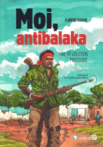 Moi, antibalaka. Une révolution paysanne - Kassaï Florent ; Cassiau-Haurie Christophe