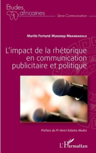 L'impact de la rhétorique en communication publicitaire et politique - Mukendji Mbandakulu Martin Fortuné ; Kalama Akulez
