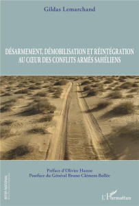 Désarmement, démobilisation et réintégration au coeur des conflits armés sahéliens - Lemarchand Gildas ; Hanne Olivier ; Clément-Bollée