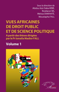 Vues africaines de droit public et de science politique. A partir des thèses dirigées par le Pr Isma - Kébé Abdou Aziz Daba ; Ba Boubacar ; Diakhaté Meïs