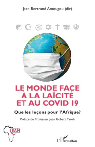 Le monde face à la laïcité et au COVID 19. Quelles leçons pour l'Afrique ? - Amougou Jean-Bertrand ; Gobert Tanoh Jean