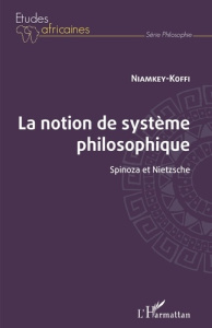 La notion de système philosophique. Spinoza et Nietzsche - KOFFI NIAMKEY