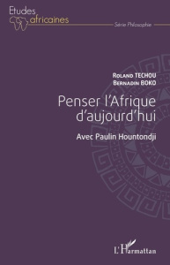 Penser l'Afrique d'aujourd'hui. Avec Paulin Hountondji - Techou Roland ; Boko Bernardin