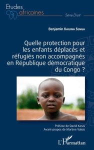Quelle protection pour les enfants déplacés et réfugiés non accompagnés en République démocratique d - Kagina Senga Benjamin ; Karas David ; Valois Marti