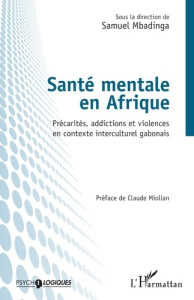 Santé mentale en Afrique. Précarités, addictions et violences en contexte interculturel gabonais - Mbadinga Samuel ; Miollan Claude