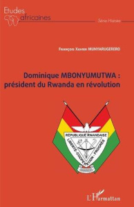 Dominique Mbonyumutwa : président du Rwanda en révolution - Munyarugerero François-Xavier