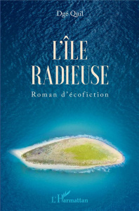 L'île radieuse. Roman d'écofiction - Quil Dgé