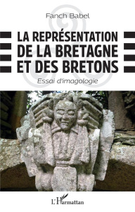 La représentation de la Bretagne et des Bretons. Essai d'imagologie - Babel Fanch