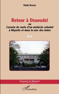 Retour à Dzaoudzi. Carnets de route d'un médecin colonial à Mayotte et dans la mer des Indes - Brouri Malik