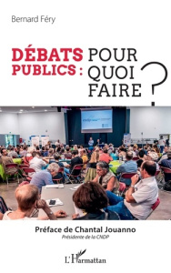 Débats publics : pour quoi faire ? - Fery Bernard ; Jouanno Chantal