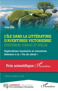 L'île dans la littérature d'aventures victorienne (Stevenson, Conrad et Wells). Explorations insulai - Gay Julie ; Jaëck Nathalie