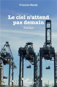 Le ciel n'attend pas demain - Naudy François