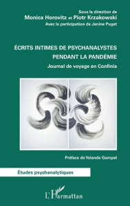 Ecrits intimes de psychanalystes pendant la pandémie. Journal de voyage en Confinia - Horovitz Monica ; Krzakowski Piotr ; Puget Janine