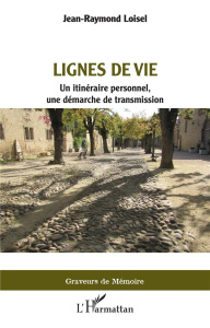 Lignes de vie. Un itinéraire personnel, une démarche de transmission - Loisel Jean-Raymond