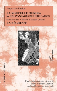 La Nouvelle Ourika ou les Avantages de l'éducation. Suivi de La Négresse - Dudon Augustine ; Ballent Adèle J. ; Quantin Josep