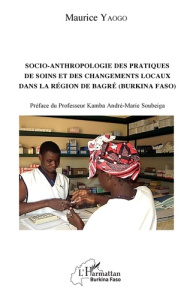 Socio-anthropologie des pratiques de soin et des changements locaux dans la région de Bagré (Burkina - Yaogo Maurice ; Soubeiga Kamba André-Marie