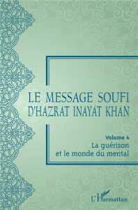 Le message soufi d'Hazrat Inayat Khan. Volume 4, La guérison et le monde du mental - Inayat Khan Hazrat ; Lacuisse-Chabot Annie