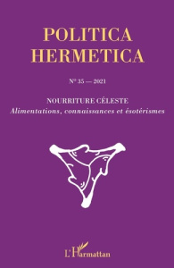 Politica Hermetica N° 35/2021 : Nourriture céleste. Alimentations, connaissances et ésotérismes - Rousse-Lacordaire Jérôme