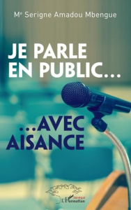 Je parle en public... avec aisance - Mbengue Serigne Amadou