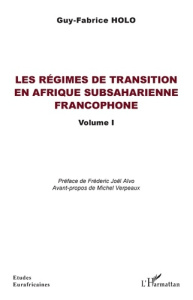 Les régimes de transition en Afrique subsaharienne francophone. Volume 1 - Holo Guy-Fabrice ; Aïvo Frédéric Joël ; Verpeaux M