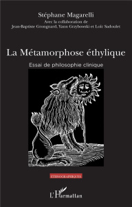 La métamorphose éthylique. Essai de philosophie clinique - Magarelli Stéphane ; Grongnard Jean-Baptiste ; Grz