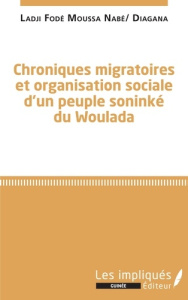 Chroniques migratoires et organisation sociale d'un peuple soninké du Woulada - Moussa Nabé Ladji Fodé