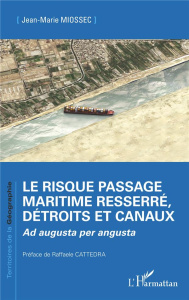 Le risque passage maritime resserré, détroits et canaux. Ad augusta per angusta - Miossec Jean-Marie ; Cattedra Raffaele