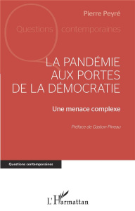 La pandémie aux portes de la démocratie. Une menace complexe - Peyré Pierre ; Pineau Gaston