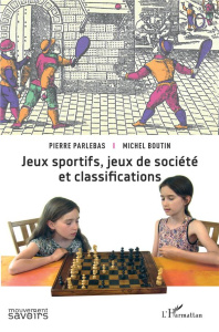 Jeux sportifs, jeux de société et classifications - Parlebas Pierre ; Boutin Michel