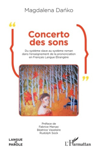 Concerto des sons. Du système slave au système roman dans l'enseignement de la prononciation en Fran - Danko Magdalena ; Marsac Fabrice ; Vaxelaire Béatr