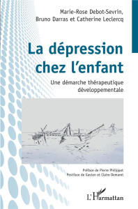 La dépression chez l'enfant. Une démarche thérapeutique développementale - Debot-Sevrin Marie-Rose ; Darras Bruno ; Leclercq