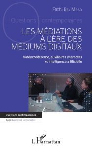Les médiations à l'ère des médiums digitaux. Vidéoconférence, auxiliaires interactifs et intelligenc - Ben Mrad Fathi