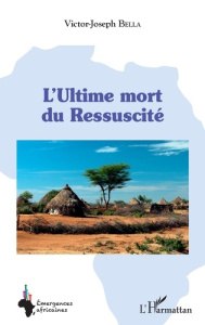 L'Ultime mort du Ressuscité - Bella Victor-Joseph