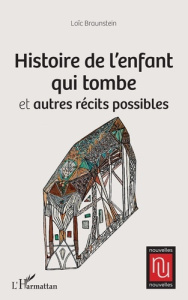 Histoire de l'enfant qui tombe. Et autres récits possibles - Braunstein Loïc