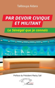 Par devoir civique et militant. Le Sénégal que je connais - Aidara Talibouya ; Sall Macky