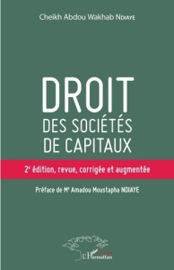 Droit des sociétés de capitaux. 2e édition revue et augmentée - Ndiaye Cheikh Abdou Wakhab ; Ndiaye Amadou Moustap